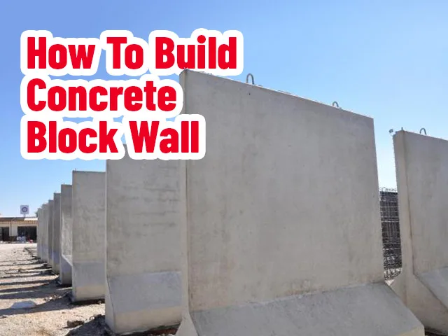 How to Build a Concrete Block Wall?